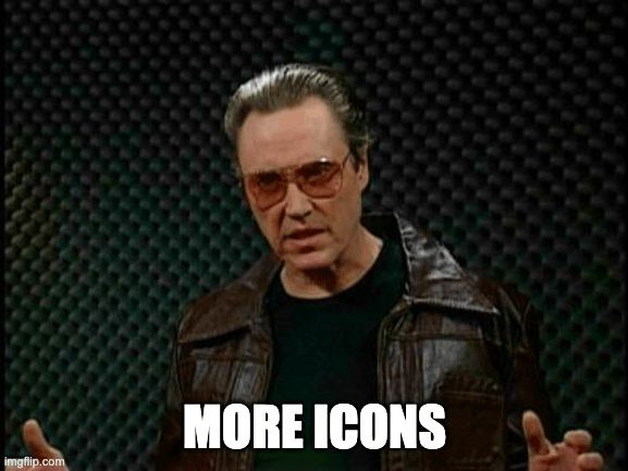 More cowbell meme, but "more icons"